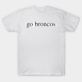 go broncos T-Shirt